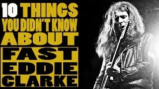 10 Things you didn't know about Fast Eddie Clarke of Motorhead