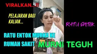Ratu Entok Murka Ke Rumah Sakit MURNI TEGUH || RATU ENTOK