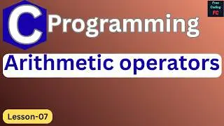 Arithmetic Operators in C Programming | C Programming for Beginners | Lesson-7 |