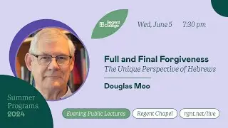Full and Final Forgiveness: The Unique Perspective of Hebrews - with Douglas Moo