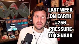 Last Week on Earth podcast #256: Pressure to Censor