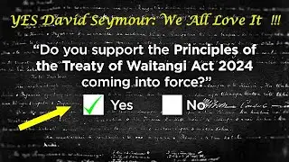 YES YES YES To Seymour’s NZ Treaty Principles Bill