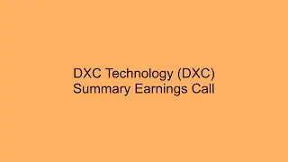 DXC Technology (DXC) Summary Earnings Call