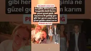 YAĞMUR ATACAN'CAN EŞİ PINAR ALTUĞ'YA SEVGİLİM 50'Cİ YAŞINA HOŞGELDİN DEDİ BENCE GAYET GÜZEL DEDİ..