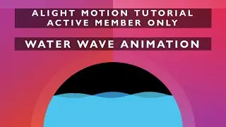 How to | Realistic Water Waves Animation | Alight Motion Tutorial (