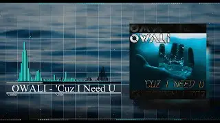 OWALI - 'Cuz I Need U