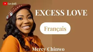 Mercy Chinwo ~ EXCESS LOVE EN FRANÇAIS || Amour Excessif
