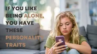 Discover 12 Unique Personality Traits of People Who Like To Be Alone.