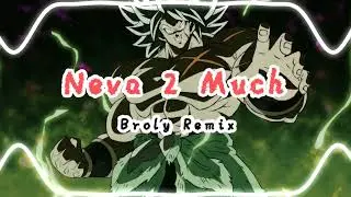 Neva 2 Much [Broly Remix]