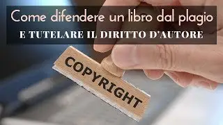 Come difendere un libro dal plagio e tutelare il tuo diritto d'autore