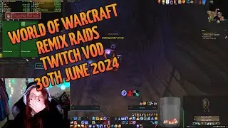 Twitch VOD 30th Jun 2024, part 2 | World of Warcraft MOP Remix Raids