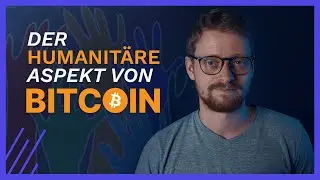 Warum Bitcoin mehr als nur ein Investment ist - Der humanitäre Aspekt von Bitcoin