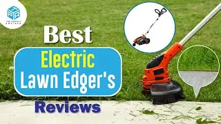 7 Best Electric Lawn Edger's for a Neat & Tidy Lawn Reviews