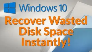 Windows 10 Recover Wasted Disk Space Instantly