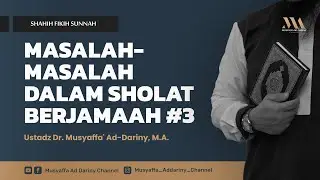 Shahih Fiqih Sunnah : Masalah-Masalah Dalam Sholat Berjamaah #3 | Ust. Dr. Musyaffa' AdDariny, M.A.