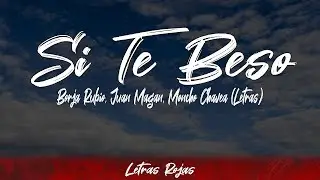 Borja Rubio, Juan Magan, Moncho Chavea - Si Te Beso (Lyrics/Letra) | 