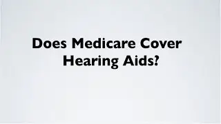 Does Medicare Cover Hearing Aids?