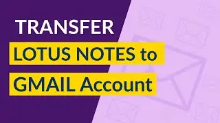How to Transfer Lotus Notes Emails to Gmail Account - Steps to Import IBM Notes NSF Files into Gmail