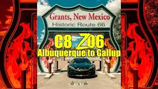 C8 Z06 Albuquerque to Gallup NM |  Vlog Episode #7