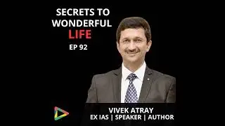 Surprising Tips for Living Your Best Life | Vivek Atray Ex IAS