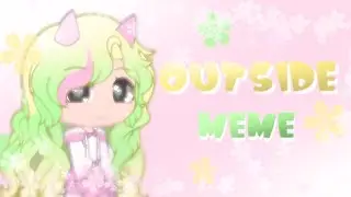 Outside ||Meme|| [Gacha Club] (ч.о.)