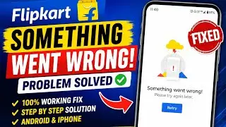 How to Fix Flipkart Something Went Wrong Error | Flipkart App Problem Solved 2026
