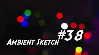 Ambient Sketch #38 - into the deep end.