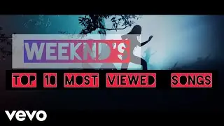 Weeknd's: To 10 Most Viewed/Listened Songs