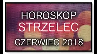 STRZELEC ♐Horoskop ♐CZERWIEC 2018 - Tarocistka Agiatis