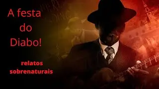 A festa do Diabo! (relatos sobrenaturais #4)