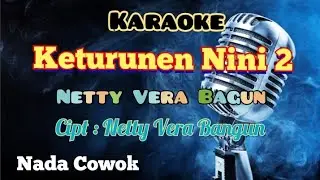 KETURUNEN NINI 2 | NETTY VERA BANGUN | KARAOKE LAGU KARO | NADA COWOK