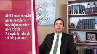 Kanser tedavisi sonrası takipler nasıl yapılır? - Prof. Dr. Umut Demirci (Tıbbi Onkoloji)