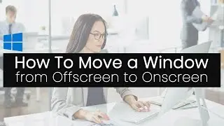 How To Move a Window from Offscreen Onto Your Desktop