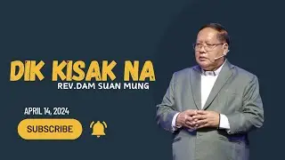Dik Kisak Na // Rev.Dam Suan Mung # April 14, 2024