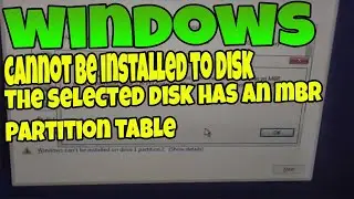 WINDOWS CANNOT BE INSTALED TO THE DISK.THE SELECTED DISK HAS AN MBR PARTITION TABLE.