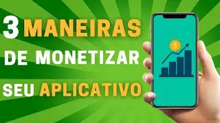 3 MANEIRAS DE MONETIZAR SEU APLICATIVO