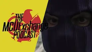 Falcon and the Winter Soldier Episode 3 Review - The MCUExchange Podcast