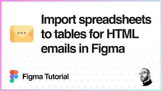 Figma Tutorial: Import spreadsheets to tables for HTML emails in Figma