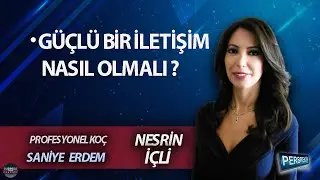 NESRİN İÇLİ ile PERSPEKTİF l SANİYE ERDEM: GÜÇLÜ BİR İLETİŞİM NASIL OLMALI ?