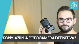 SONY A7 III ITA: ALLA FINE L'HO COMPRATA