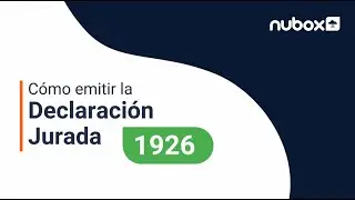 ¿Cómo hacer la Declaración Jurada 1926 con Nubox?