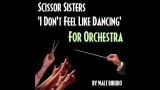 Scissor Sisters 'I Don't Feel Like Dancing' For Orchestra