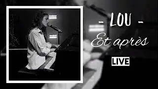 Lou - Et après | LIVE