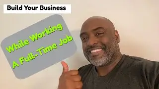Some Tips On Building Your Business While Working a Full-Time Job