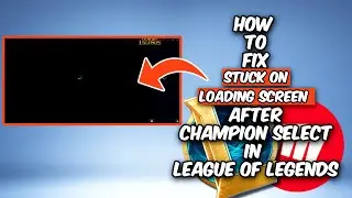 How To Fix Stuck On Loading Screen After Champion Select In League Of Legends