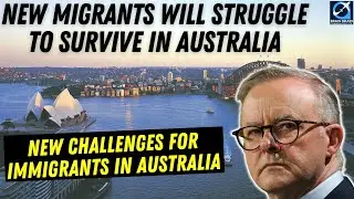 Challenges for New Immigrants in Australia | New Migrants will Struggle to Survive in Australia