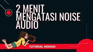 Cara Mengatasi Suara Noise Audio di Video dengan Movavi Video Editor - Editing Video Cepat