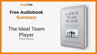 The Ideal Team Player by Patrick Lencioni: 8 Minute Summary
