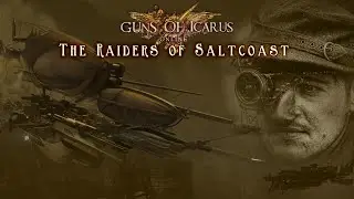 The Raiders of Saltcoast | Guns of Icarus Lore  (Steampunk Story)