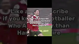 Like and Subscribe if you know a footballer Who Are better than Harry Maguire 